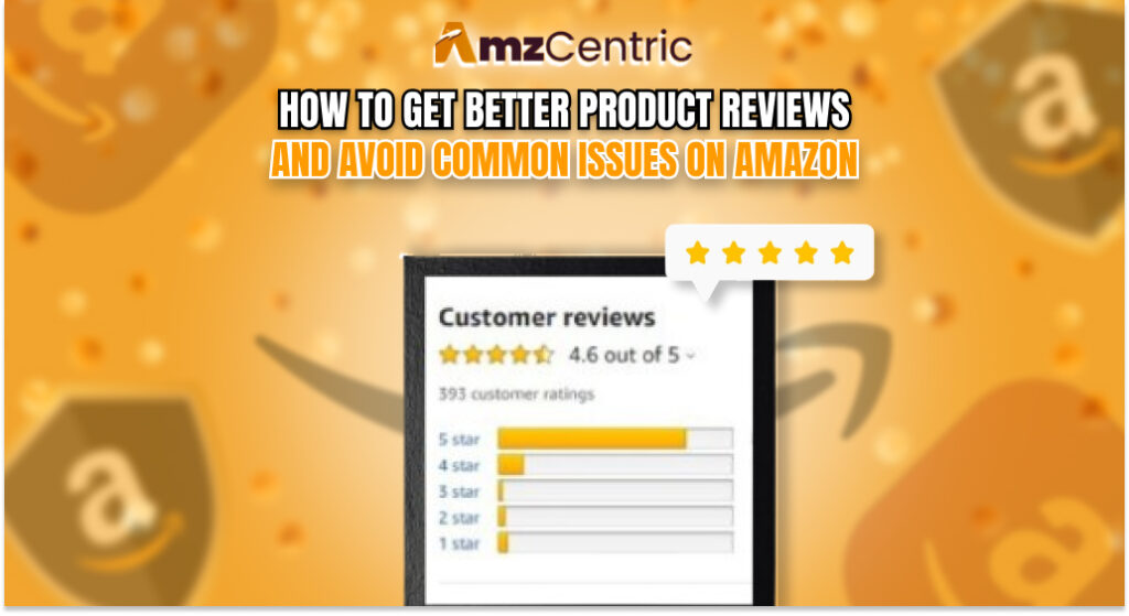 How to Improve Product Reviews and Reduce Issues on Amazon