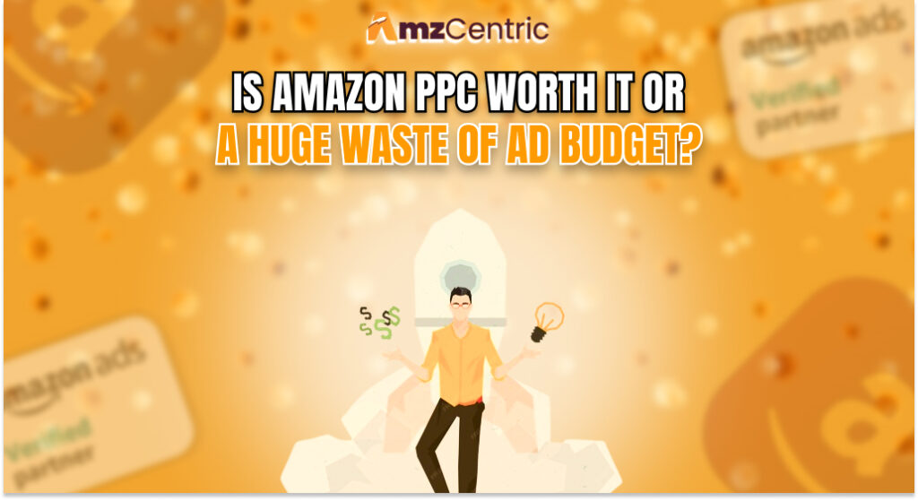 Is Amazon ppc worth it or a huge waste of ad budget?