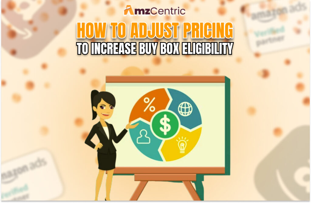 How to adjust pricing to increase Buy Box eligibility