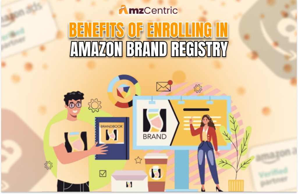 Benefits of enrolling in Amazon Brand Registry