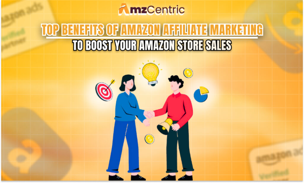 Top Benefits of Amazon Affiliate Marketing to Boost Your Amazon Store Sales