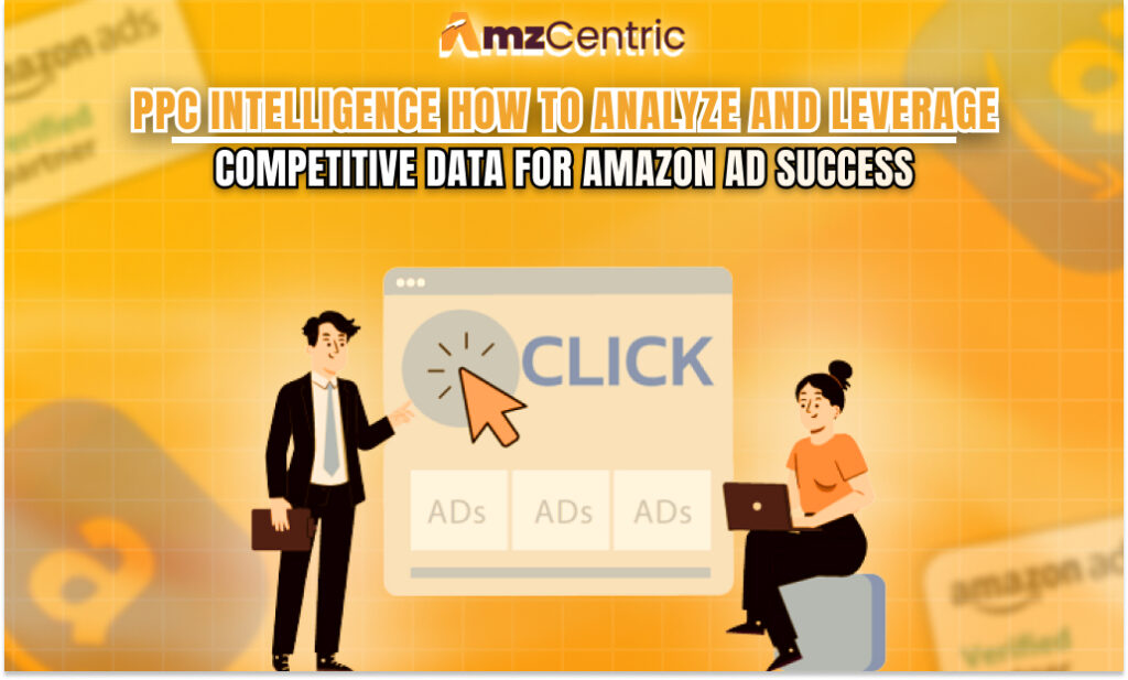 PPC Intelligence: How to Analyze and Leverage Competitive Data for Amazon Ad Success