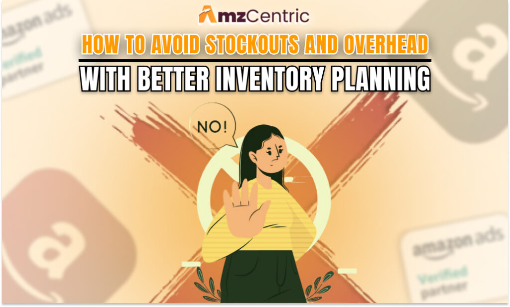 How to Avoid Stockouts and Overhead with Better Inventory Planning