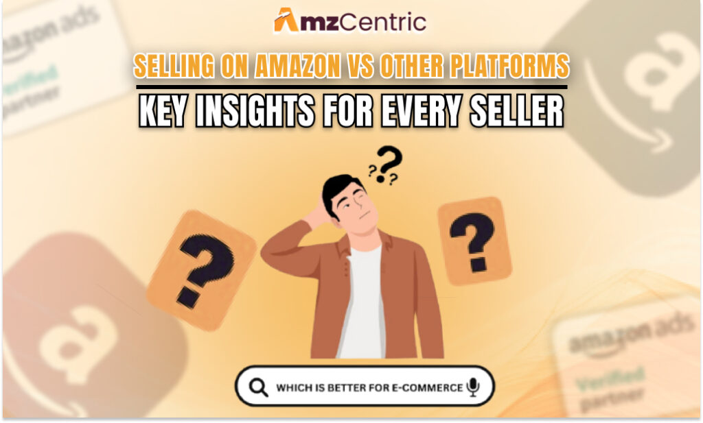 Selling on Amazon vs. Other Platforms: Key Insights for Every Seller