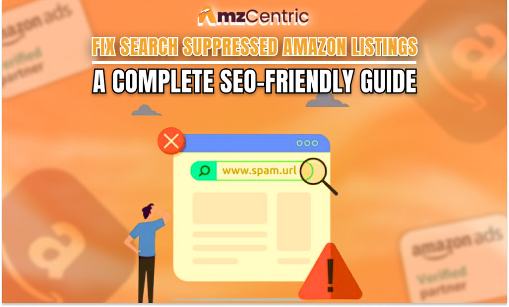 Fix Search Suppressed Amazon Listings: A Complete SEO-Friendly Guide