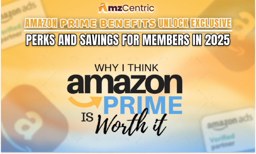 Amazon Prime Benefits: Unlock Exclusive Perks and Savings for Members in 2025