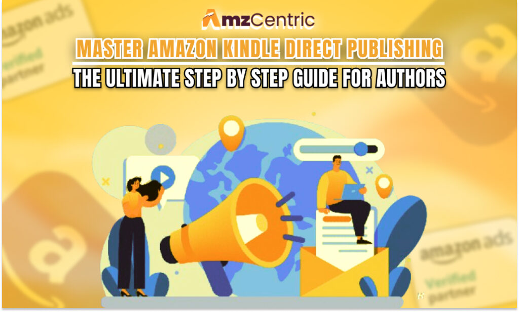 Master Amazon Kindle Direct Publishing: The Ultimate Step-by-Step Guide for Authors