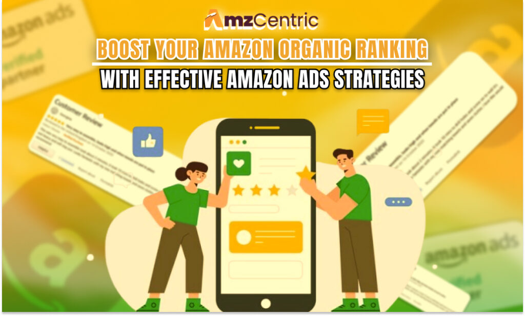 Boost Your Amazon Organic Ranking with Effective Amazon Ads Strategies